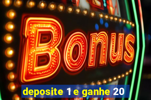 deposite 1 e ganhe 20